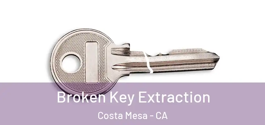  Broken Key Extraction Costa Mesa - CA