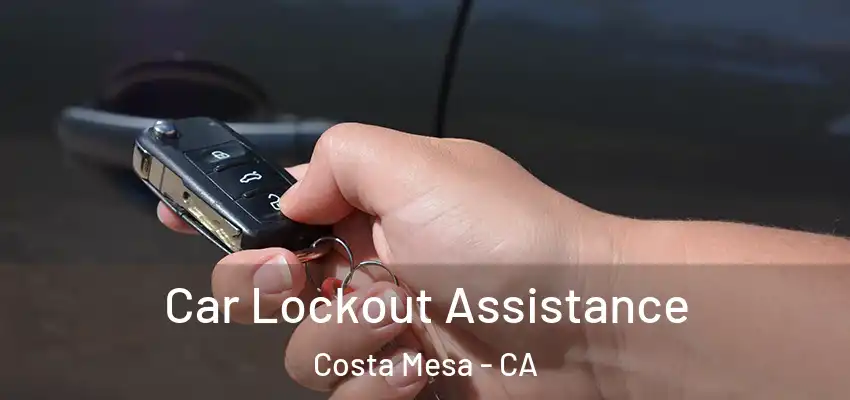  Car Lockout Assistance Costa Mesa - CA