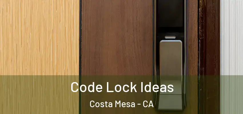  Code Lock Ideas Costa Mesa - CA
