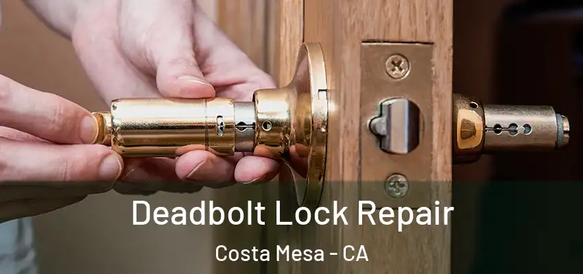  Deadbolt Lock Repair Costa Mesa - CA