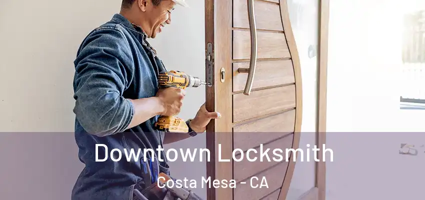  Downtown Locksmith Costa Mesa - CA