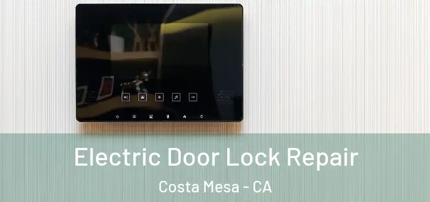  Electric Door Lock Repair Costa Mesa - CA
