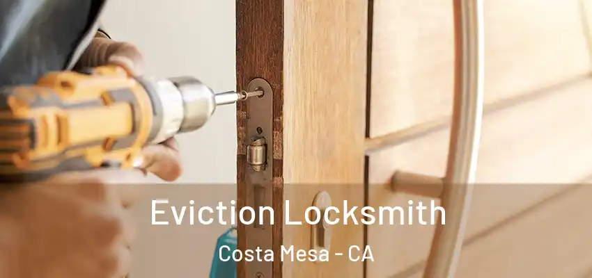  Eviction Locksmith Costa Mesa - CA