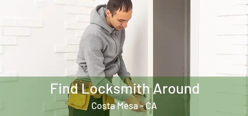  Find Locksmith Around Costa Mesa - CA