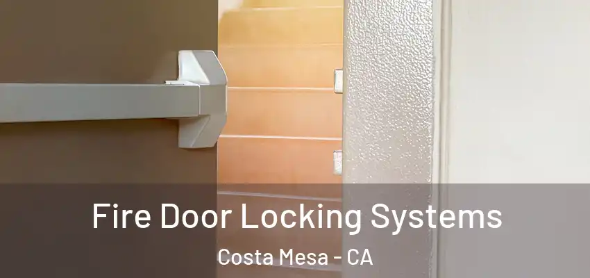  Fire Door Locking Systems Costa Mesa - CA