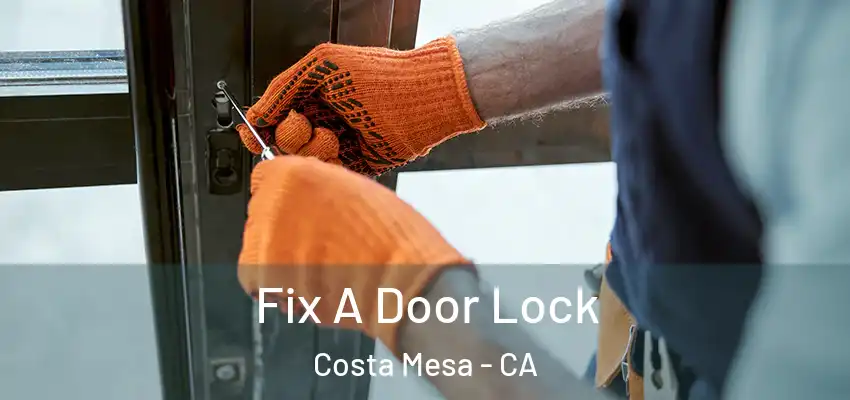  Fix A Door Lock Costa Mesa - CA