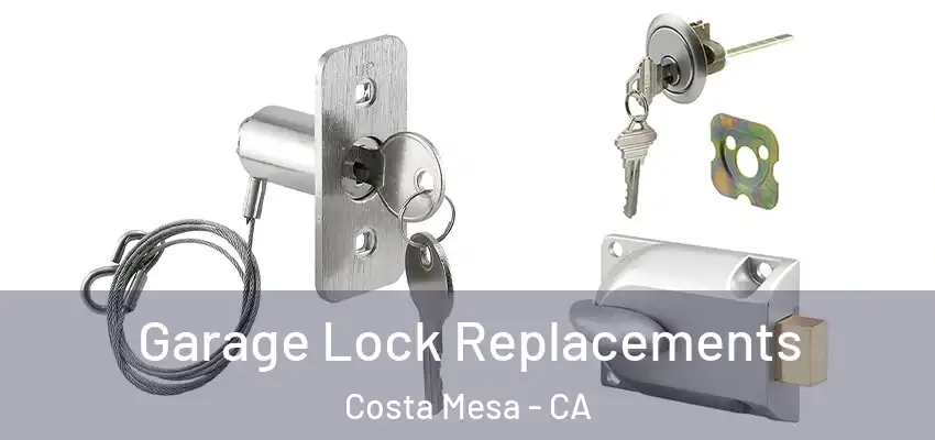  Garage Lock Replacements Costa Mesa - CA