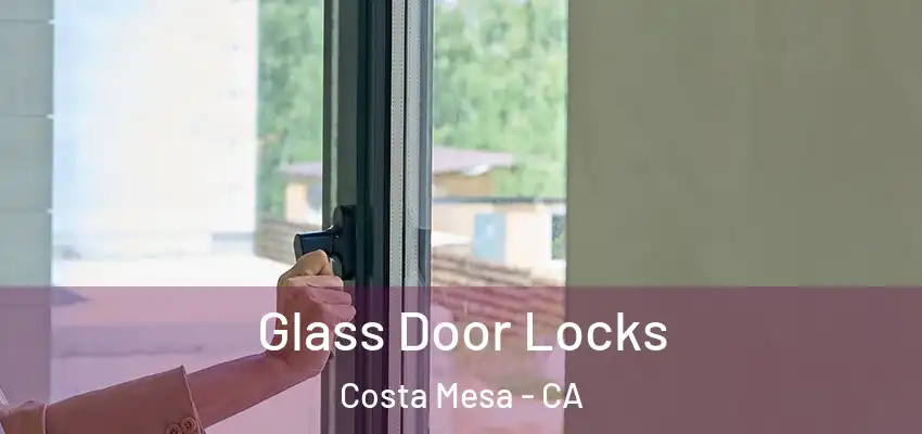  Glass Door Locks Costa Mesa - CA