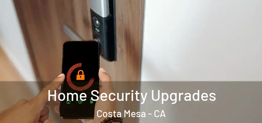 Home Security Upgrades Costa Mesa - CA