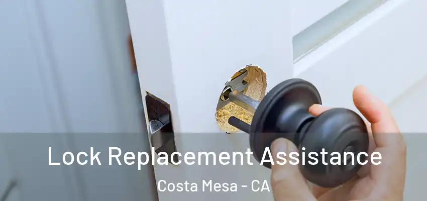  Lock Replacement Assistance Costa Mesa - CA