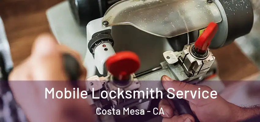 Mobile Locksmith Service Costa Mesa - CA