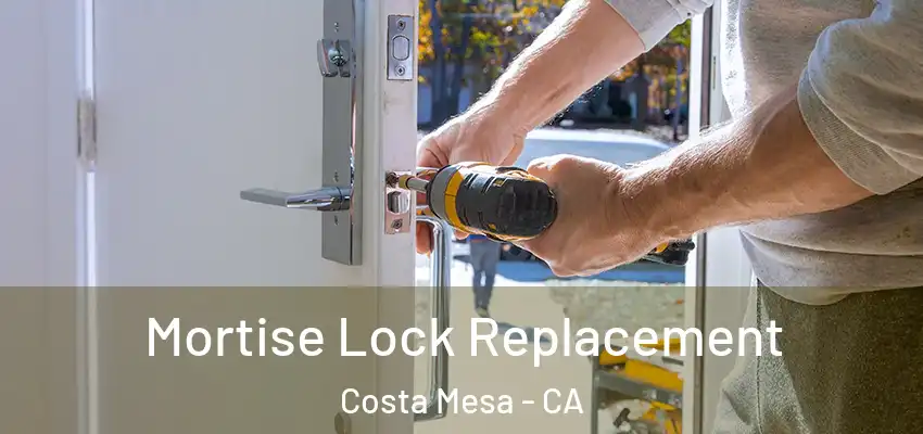  Mortise Lock Replacement Costa Mesa - CA