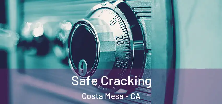  Safe Cracking Costa Mesa - CA