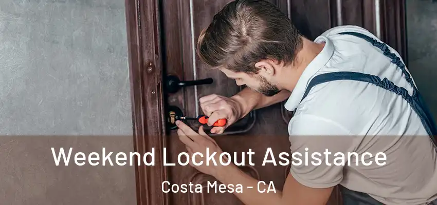  Weekend Lockout Assistance Costa Mesa - CA